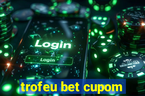 trofeu bet cupom